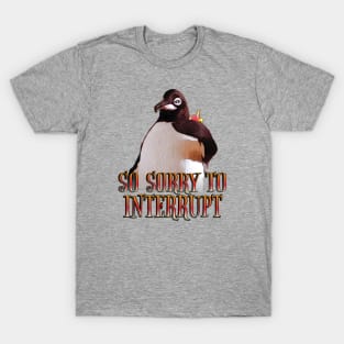 So Sorry to Interrupt T-Shirt